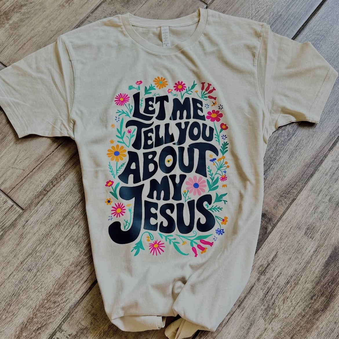 Let Me Tell You About My Jesus Tee